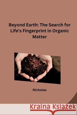 Beyond Earth: The Search for Life's Fingerprint in Organic Matter Nicholas 9783384258243 Tredition Gmbh - książka