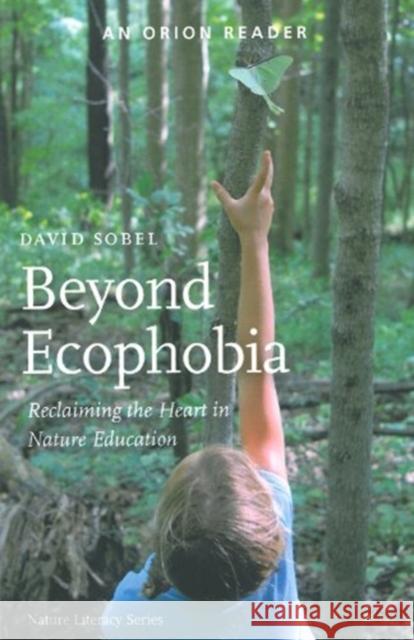 Beyond Ecophobia: Reclaiming the Heart in Nature Education David Sobel   9781935713043 Orion Magazine - książka