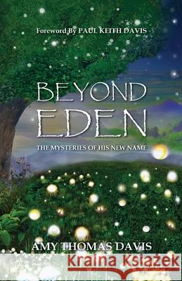 Beyond Eden: The Mysteries of His New Name Amy Thomas Davis Paul Keith Davis 9781959624561 Booklocker.com - książka