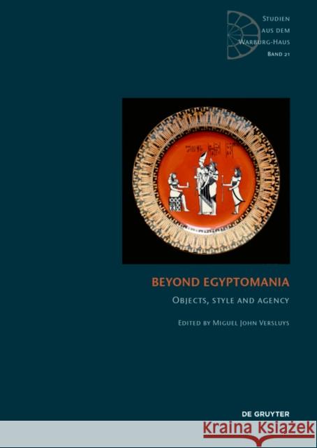 Beyond Egyptomania : Objects, Style and Agency Miguel John Versluys 9783110564259 de Gruyter - książka