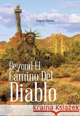 Beyond El Camino Del Diablo: Beyond the Devil's Highway Sierras, Eugene 9781490756059 Trafford Publishing - książka