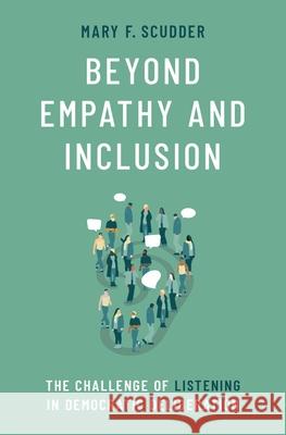 Beyond Empathy and Inclusion: The Challenge of Listening in Democratic Deliberation Scudder, Mary F. 9780197535455 Oxford University Press, USA - książka