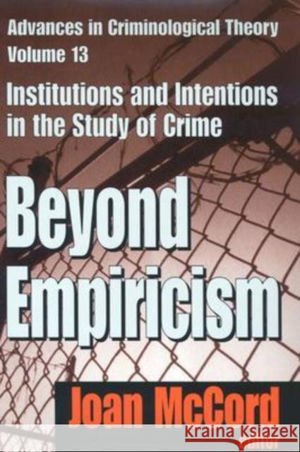 Beyond Empiricism: Institutions and Intentions in the Study of Crime McCord, Joan 9780765802514 Transaction Publishers - książka