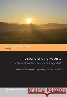 Beyond Ending Poverty: The Dynamics of Microfinance in Bangladesh Shahidur R. Khandker M. a. Baqui Khalily Hussain A. Samad 9781464808944 World Bank Publications - książka