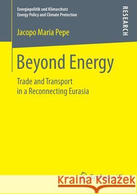 Beyond Energy: Trade and Transport in a Reconnecting Eurasia Pepe, Jacopo Maria 9783658201913 Springer vs - książka