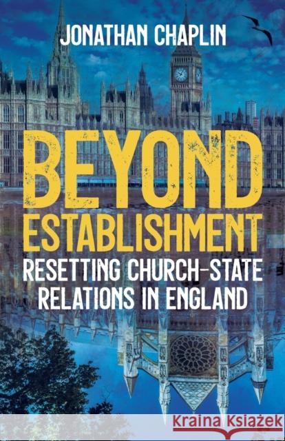 Beyond Establishment: Resetting Church-State Relations in England Jonathan Chaplin 9780334061731 SCM Press - książka