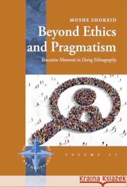 Beyond Ethics and Pragmatism: Evocative Moments in Doing Ethnography Moshe Shokeid 9781805397304 Berghahn Books - książka