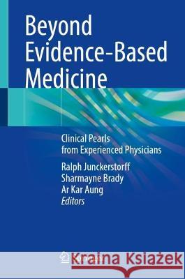 Beyond Evidence-Based Medicine: Clinical Pearls from Experienced Physicians Ralph Junckerstorff Sharmayne Brady Ar Kar Aung 9789819944392 Springer - książka