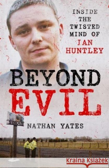 Beyond Evil - Inside the Twisted Mind of Ian Huntley Nathan Yates 9781789465433 John Blake Publishing Ltd - książka