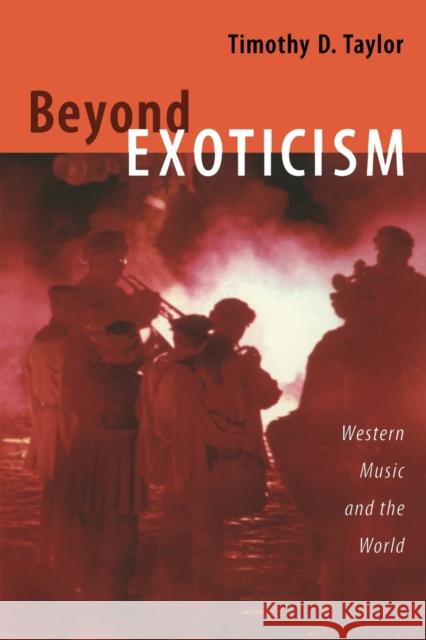 Beyond Exoticism: Western Music and the World Taylor, Timothy D. 9780822339687 Duke University Press - książka