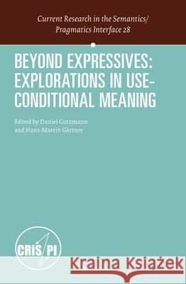 Beyond Expressives: Explorations in Use-Conditional Meaning Daniel Gutzmann, Hans-Martin Gärtner 9789004252172 Brill - książka