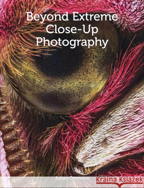 Beyond Extreme Close-Up Photography Julian Cremona 9781785004650 Crowood Press (UK) - książka