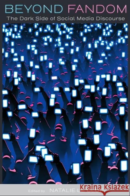 Beyond Fandom: The Dark Side of Social Media Discourse Natalie L 9781836084839 Emerald Publishing Limited - książka