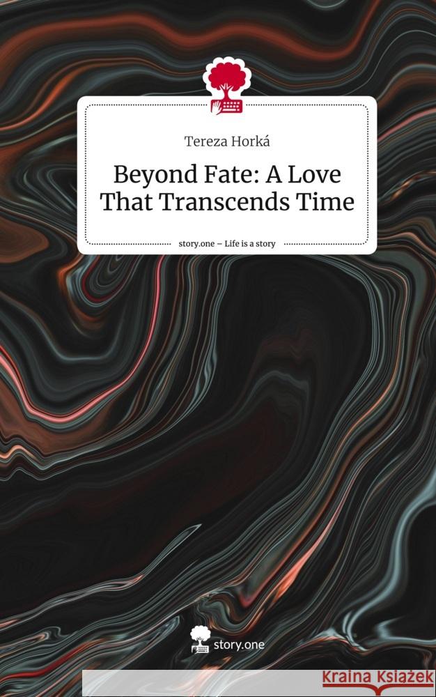 Beyond Fate: A Love That Transcends Time. Life is a Story - story.one Horká, Tereza 9783710863721 story.one publishing - książka