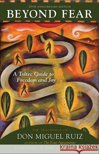 Beyond Fear: A Toltec Guide to Freedom and Joy: The Teachings of Don Miguel Ruiz Don Ruiz Mary Carroll Nelson 9781641607742 Council Oak Books - książka