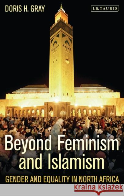 Beyond Feminism and Islamism: Gender and Equality in North Africa Gray, Doris H. 9781784530068 I B TAURIS - książka