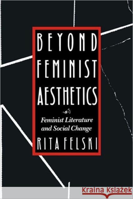 Beyond Feminist Aesthetics: Feminist Literature and Social Change Felski, Rita 9780674068957 Harvard University Press - książka