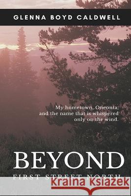 Beyond First Street North Glenna Boyd Caldwell 9798849353296 Independently Published - książka
