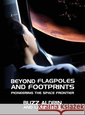 Beyond Flagpoles and Footprints: Pioneering the Space Frontier Buzz Aldrin Larry Bell 9781941071557 Stairway Press - książka