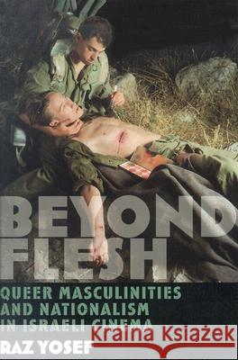 Beyond Flesh : Queer Masculinities and Nationalism in Israeli Cinema Raz Yosef 9780813533766 Rutgers University Press - książka