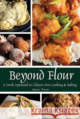 Beyond Flour: A Fresh Approach to Gluten-free Cooking and Baking Porter, Marie 9780984604067 Celebration Generation - książka