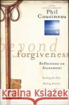 Beyond Forgiveness : Reflections on Atonement Phil Cousineau   9780470907733 