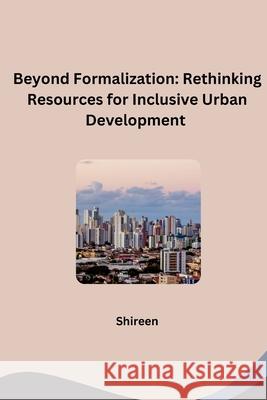 Beyond Formalization: Rethinking Resources for Inclusive Urban Development Shireen 9783384242426 Tredition Gmbh - książka