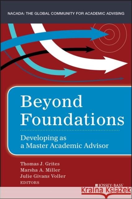 Beyond Foundations: Developing as a Master Academic Advisor Grites, Thomas J. 9781118922897 Jossey-Bass - książka