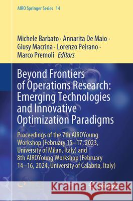 Beyond Frontiers of Operations Research: Emerging Technologies and Innovative Optimization Paradigms: Proceedings of the 7th Airoyoung Workshop (Febru Michele Barbato Annarita d Giusy Macrina 9783031858932 Springer - książka