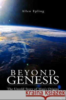 Beyond Genesis Allen Epling 9781425704148 XLIBRIS CORPORATION - książka