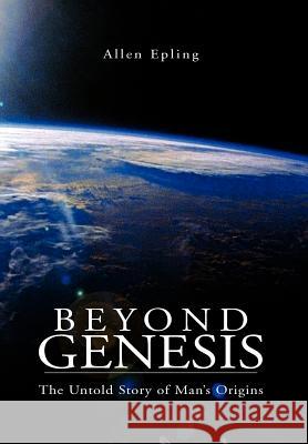 Beyond Genesis Allen Epling 9781425704155 XLIBRIS CORPORATION - książka