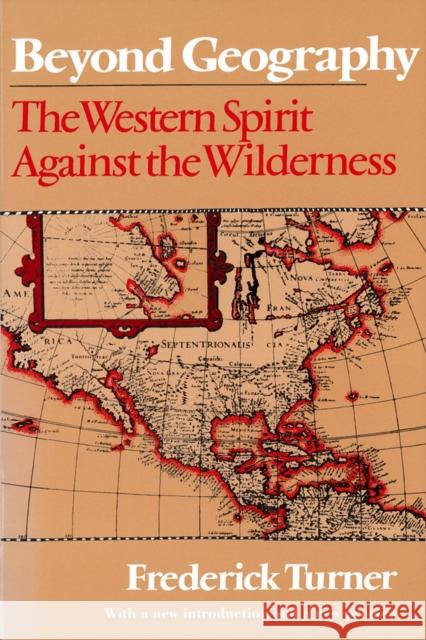 Beyond Geography: The Western Spirit Against the Wilderness Turner, Frederick 9780813519098 Rutgers University Press - książka