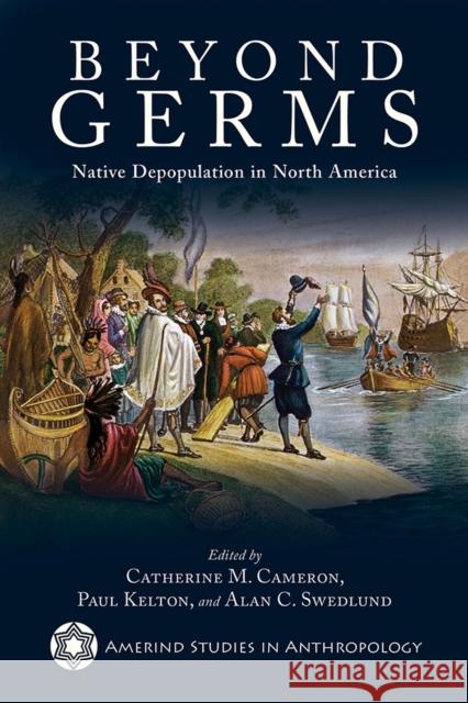 Beyond Germs: Native Depopulation in North America Catherine M. Cameron Paul Kelton Alan C. Swedlund 9780816535545 University of Arizona Press - książka