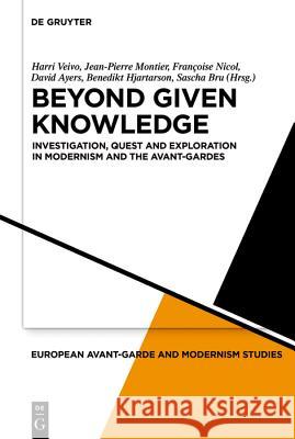 Beyond Given Knowledge: Investigation, Quest and Exploration in Modernism and the Avant-Gardes Veivo, Harri 9783110561876 De Gruyter - książka