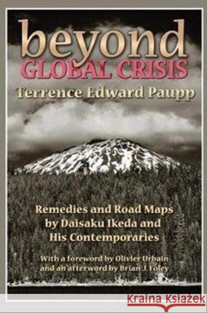 Beyond Global Crisis: Remedies and Road Maps by Daisaku Ikeda and His Contemporaries Terrence Edward Paupp 9781138519503 Routledge - książka