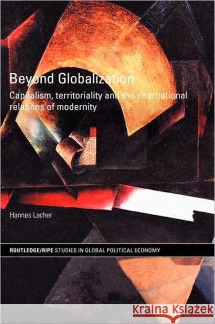 Beyond Globalization: Capitalism, Territoriality and the International Relations of Modernity Lacher, Hannes 9780415321938 Routledge - książka