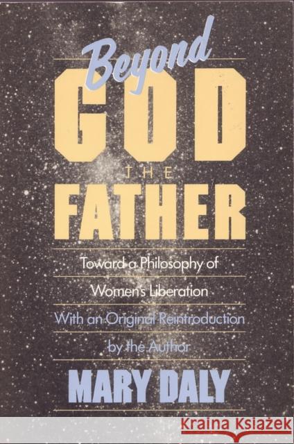 Beyond God the Father: Toward a Philosophy of Women's Liberation Mary Daly 9780807015032 Beacon Press - książka