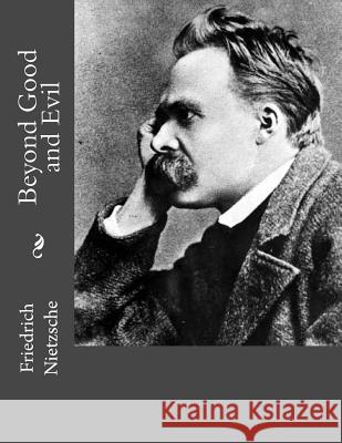 Beyond Good and Evil Friedrich Wilhelm Nietzsche Jhon Duran Jhon Duran 9781534794290 Createspace Independent Publishing Platform - książka