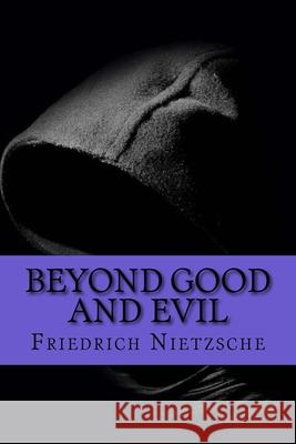 Beyond Good and Evil Friedrich Wilhelm Nietzsche 9781546582632 Createspace Independent Publishing Platform - książka