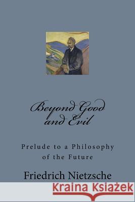 Beyond Good and Evil: Prelude to a Philosophy of the Future Friedrich Nietzsche 9781545586051 Createspace Independent Publishing Platform - książka