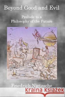 Beyond Good and Evil: Prelude to a Philosophy of the Future Friedrich Wilhelm Nietzsche 9781926842257 Theophania Publishing - książka