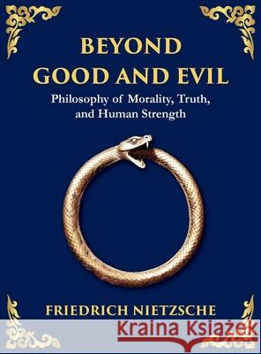 Beyond Good and Evil: Unmasking Morality, Power, and the True Nature of the Self (Large Print Deluxe Hardcover Edition For Easy Reading) Friedrich Wilhelm Nietzsche Tim Zengerink 9781806982301 Library of Alexandria - książka