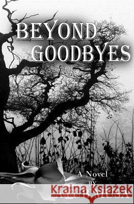 Beyond Goodbyes Ayub Musa 9781500883973 Createspace - książka