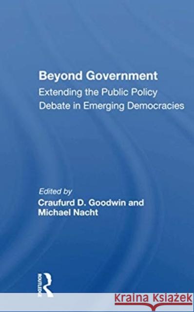 Beyond Government: Extending the Public Policy Debate in Emerging Democracies Craufurd D. Goodwin 9780367166762 Routledge - książka