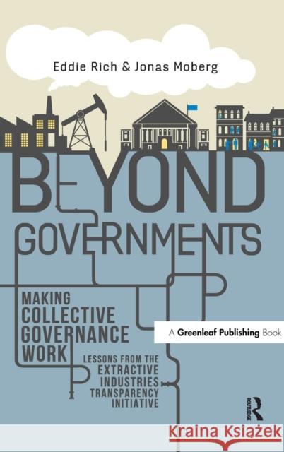 Beyond Governments: Making Collective Governance Work - Lessons from the Extractive Industries Transparency Initiative Rich, Eddie 9781783531899 Greenleaf Publishing (UK) - książka