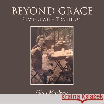 Beyond Grace: Staying with Tradition Gina Marlena 9781504387163 Balboa Press - książka