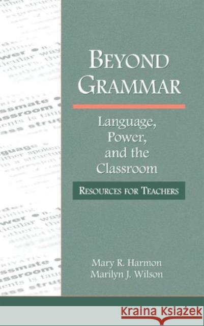 Beyond Grammar: Language, Power, and the Classroom: Resources for Teachers Mary R. Harmon Marilyn Wilson 9781138130371 Routledge - książka