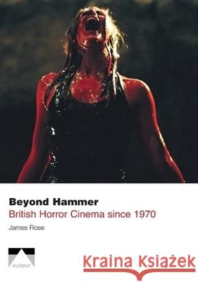 Beyond Hammer: British Horror Cinema Since 1970 Rose, James 9781903663981 Auteur - książka