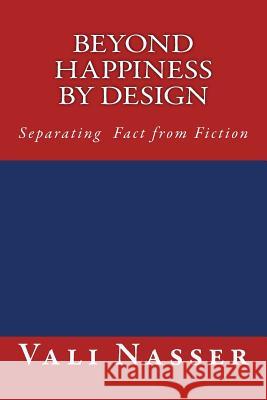 Beyond Happiness by Design: Separating Fact from Fiction Vali Nasser 9781514670828 Createspace - książka