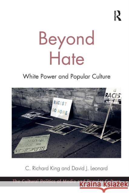 Beyond Hate: White Power and Popular Culture. C. Richard King and David J. Leonard King, C. Richard 9781472427496 Ashgate Publishing Limited - książka